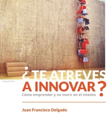 Novedad Te Atreves A Innovar C Mo Emprender Y No Morir En El