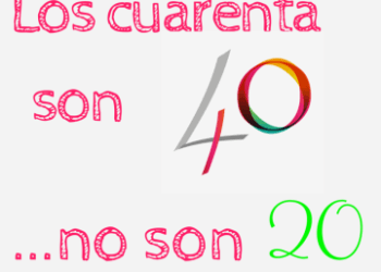 Los cuarenta no son los nuevos veinte; son CUARENTA