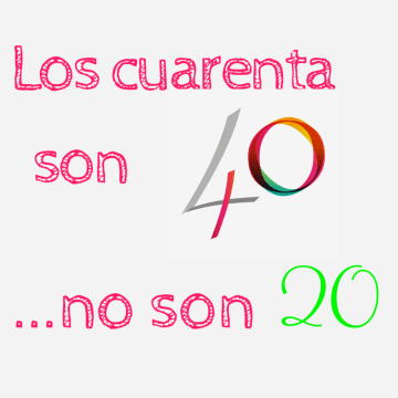 Los cuarenta no son los nuevos veinte; son CUARENTA