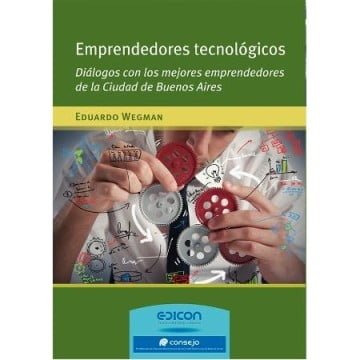 NOVEDAD: Emprendedores tecnológicos  Diálogos con los mejores emprendedores de la Ciudad de Buenos Aires