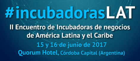 #IncubadorasLAT, encuentro de incubadoras de negocio de América Latina y el Caribe