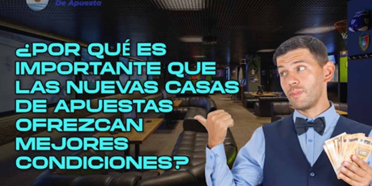 ¿Por qué es importante que las nuevas casas de apuestas ofrezcan mejores condiciones?