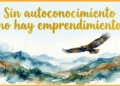 Sin autoconocimiento no hay emprendimiento
