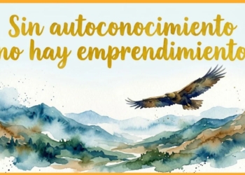 Sin autoconocimiento no hay emprendimiento