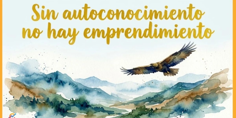 Sin autoconocimiento no hay emprendimiento
