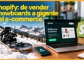 Shopify: de vender snowboards a gigante del e-commerce