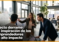 Efecto derrame: La inspiración de los emprendedores de alto impacto