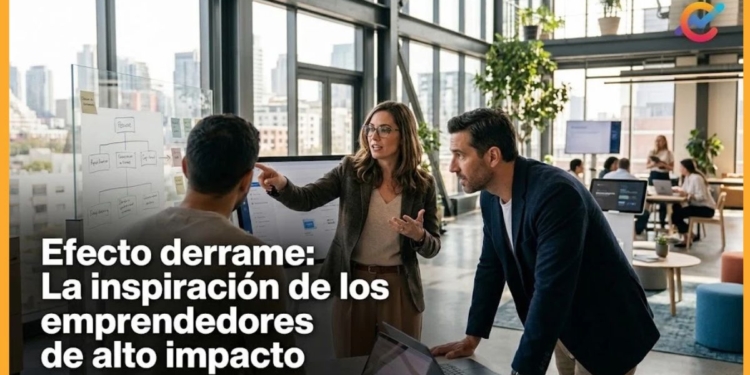 Efecto derrame: La inspiración de los emprendedores de alto impacto